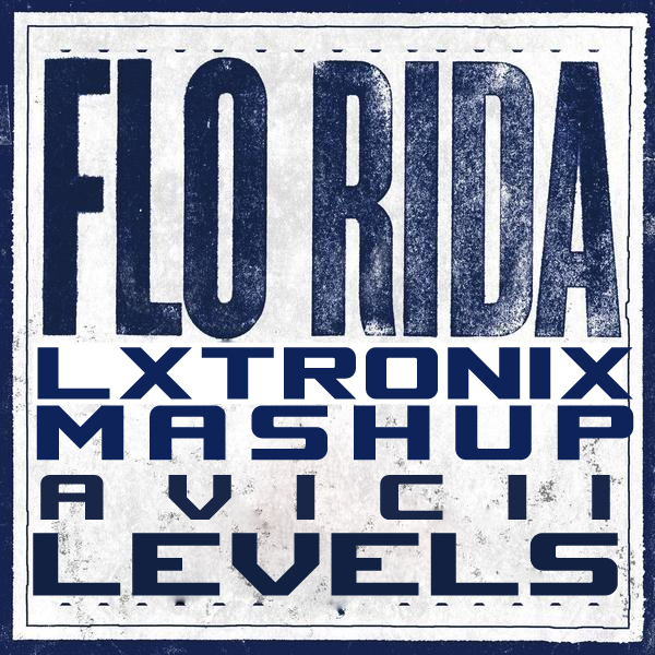 Avicii vs Flo Rida - Good Feeling (Levels) (LX-Tronix Mashup Mix)