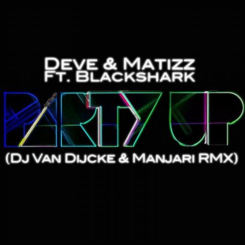 Deve & Matizz Feat. Blackshark - Party Up ! (Dj Van Dijcke & Manjari Remix)