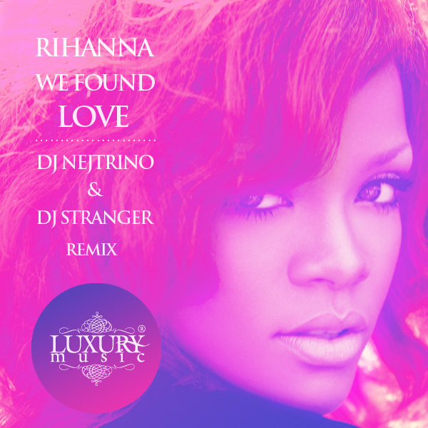 Rihanna - We Found Love (DJ Nejtrino & DJ Stranger Remix)