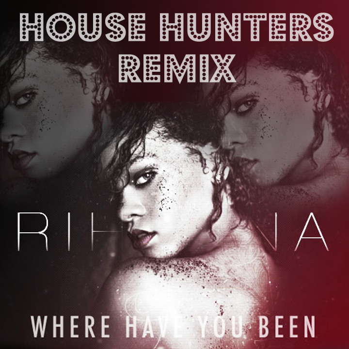 Rihanna - Where Have You Been (House Hunters Remix)