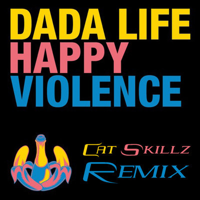 Dada Life - Happy Violence (Cat Skillz Remix)
