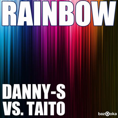 Danny S vs TAITO - Rainbow (Downlow'd Remix)