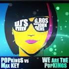 Popkings vs Max Key - We are the PopKings (DJ G.Ros feat John Ochs RMX)