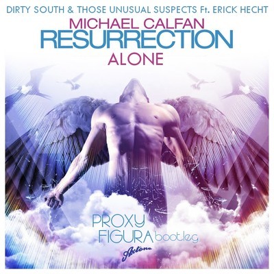 Michael Calfan vs Dirty South & Those Usual Suspects feat. Erik Hecht - Resurrection Alone (Proxy Figura Bootleg)