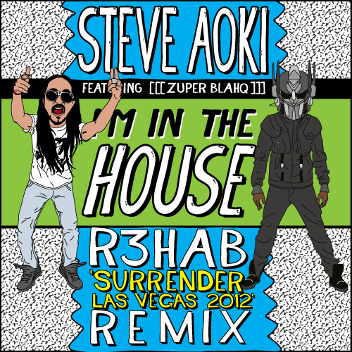 Steve Aoki & Zuper Blahq - Im In The House (R3hab's Surrender Remix)