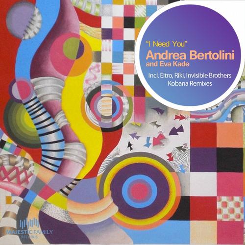 Andrea Bertolini, Eva Kade - I Need You (Vocal Mix)