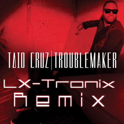 Taio Cruz - Troublemaker (LX-Tronix Remix)