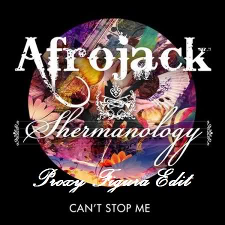 Afrojack & Shermanology - Can't Stop Me (Proxy Figura Edit)