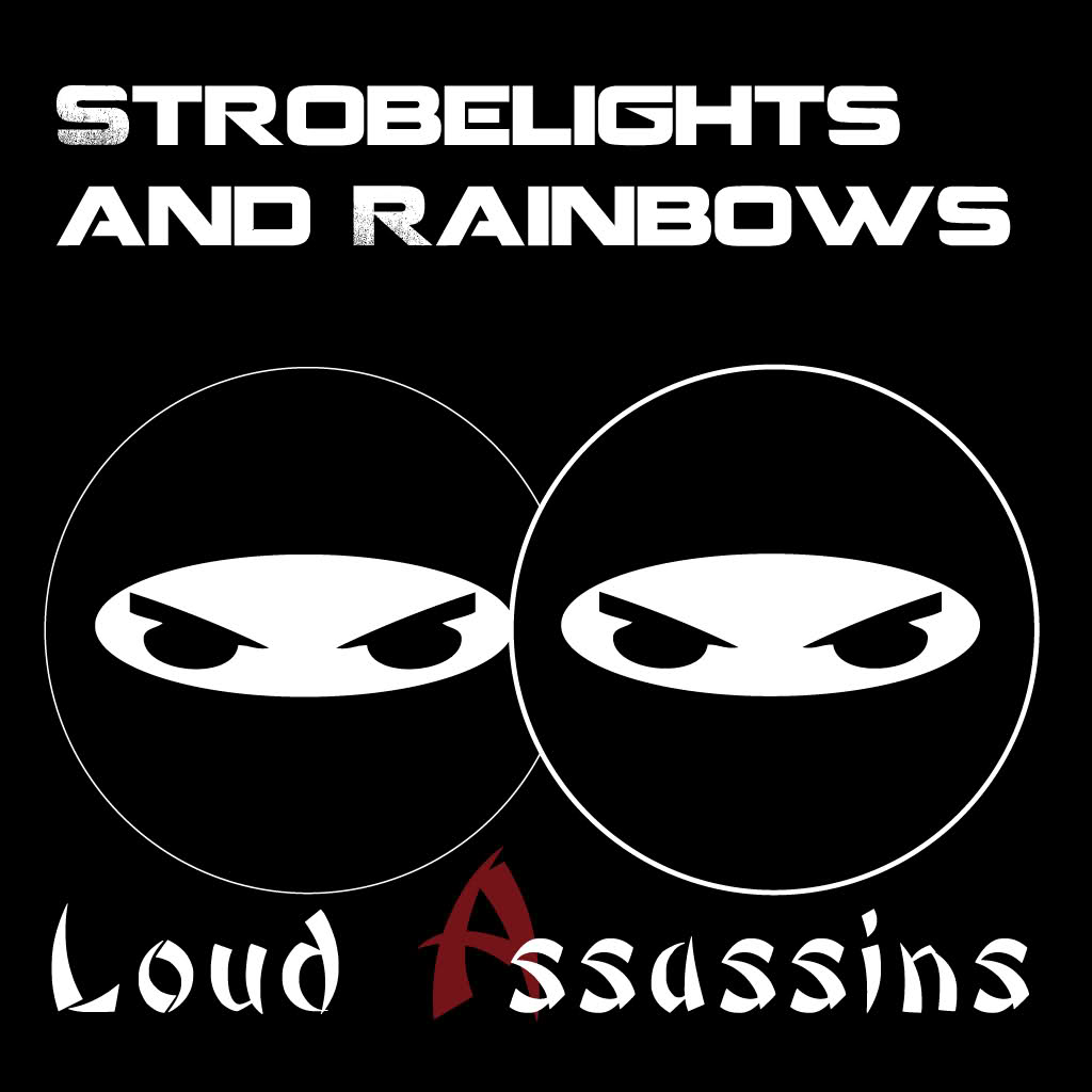 Loud Assassins - Strobelights & Rainbows