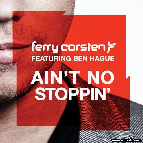 Ferry Corsten ft. Ben Hague Ain't No Stoppin (Sunnery James Ryan Marciano Remix)