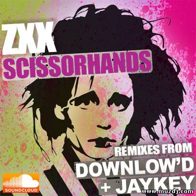 ZXX - Scissorhands (Downlow'd Remix)