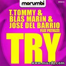 T. Tommy, Blas Marin & Jose Del Barrio feat. Patrizze - Try (Original Mix)