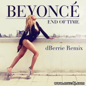 Beyonce - End of time (dBerrie Remix)