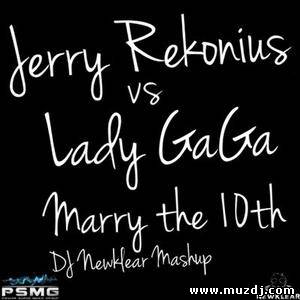 Jerry Rekonius vs Lady Gaga - Marry The 10TH (DJ Newklear Mashup Mix)