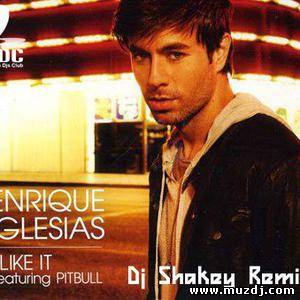 Enrique Iglesias Feat. pitbull - I Like It (Dj Shakey Remix)