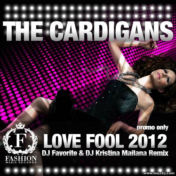 The Cardigans - Love Fool 2012 (DJ Favorite & DJ Kristina Mailana Big Love Remix)