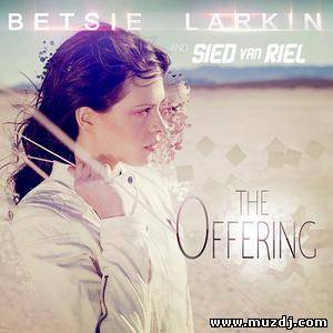 Betsie Larkin & Sied Van Riel - The Offering (Save the Robot Remix)