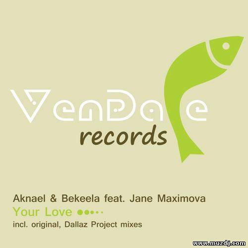 Aknael & Bekeela Feat. Jane Maximova - Your Love (Original Mix)