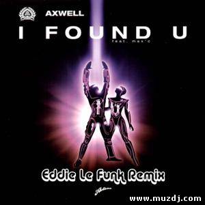 Axwell - I Found U (Eddie Le Funk Remix)