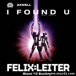 Axwell - I Found U (Felix Leiter's Miami '12 Bootleg)