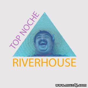 Riverhouse - Top Noche (Original Mix)