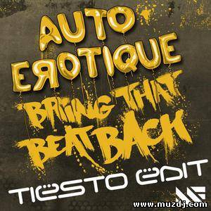 Autoerotique - Bring That Beat Back (Tiesto Edit)
