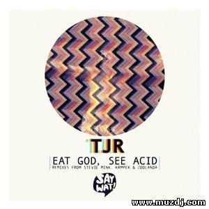 TJR - Eat God See Acid (Original Mix)