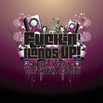 Robbie Moroder feat. Anna Carels - Fuckin' Hands Up! (Extended Mix)