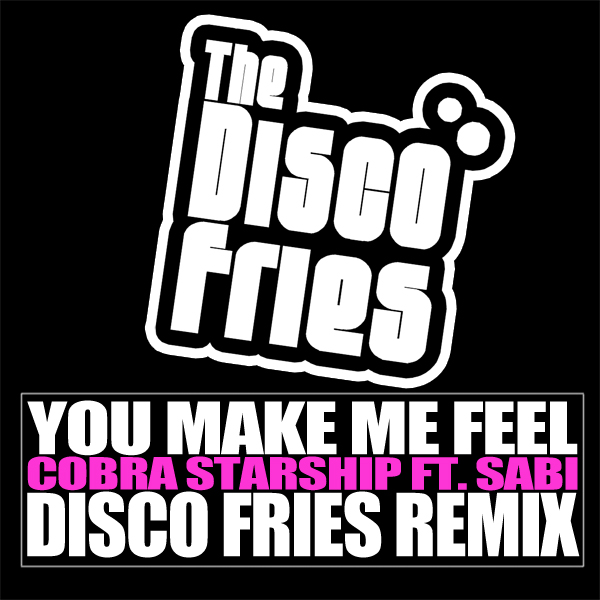 Cobra Starship ft. Sabi - You Make Me Feel (Disco Fries Extended Mix)