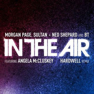 Morgan Page f. Sultan, Ned Shepard & BT Ft  Angela McCluskey - In The Air (Hardwell Remix)