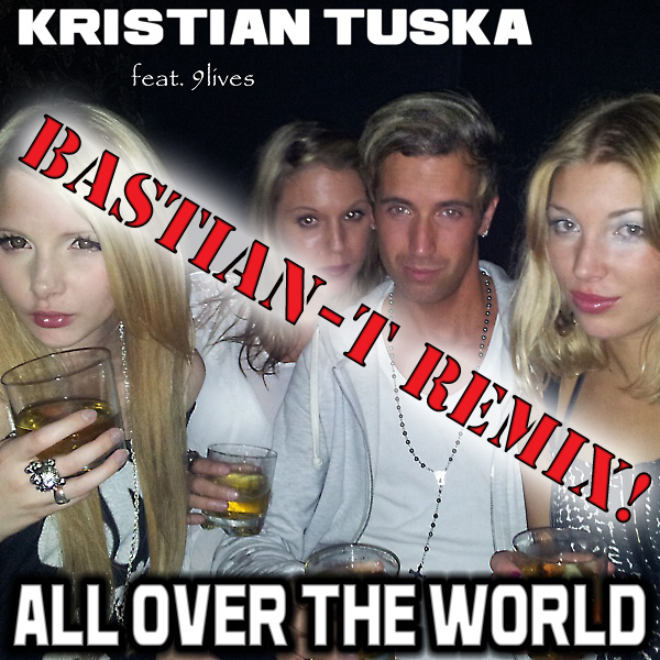 Kristian Tuska ft. 9lives - All over The World (BastianT Remix)