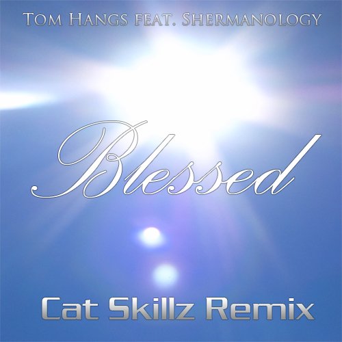 Tom Hangs feat. Shermanology - Blessed (Cat Skillz Remix)