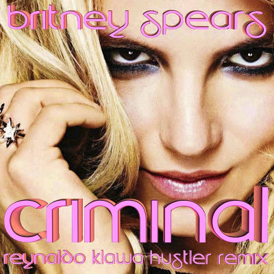 Britney Spears - Criminal (Reynaldo Klawa Hustler Remix)