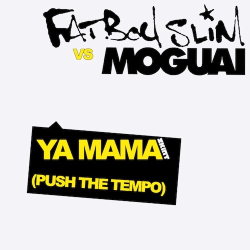 Fatboy Slim vs Moguai - Ya Mama (Push The Tempo) (Moguai Remix)